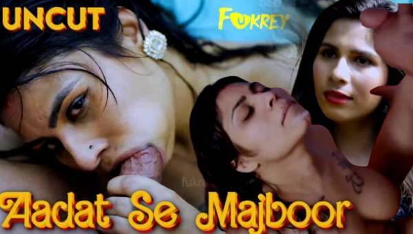 Aadat Se Majboor 2024 Fukrey Hindi Hot Short Film